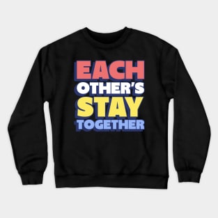 each other's stay together Crewneck Sweatshirt